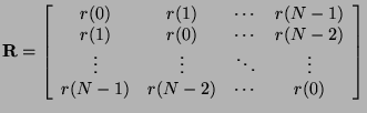 $\displaystyle \mathbf{R}=\left[\begin{array}{cccc}
r(0) & r(1) & \cdots & r(N-1...
... \vdots & \ddots & \vdots \\
r(N-1) & r(N-2) & \cdots & r(0)\end{array}\right]$