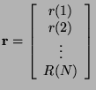 $\displaystyle \mathbf{r}=\left[\begin{array}{c}
r(1)\\
r(2)\\
\vdots \\
R(N)\end{array}\right]$