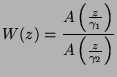 $\displaystyle W(z)=\frac{A\left(\frac{z}{\gamma _{1}}\right)}{A\left(\frac{z}{\gamma _{2}}\right)}$